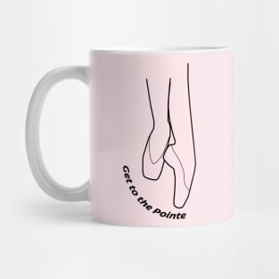 Get To The Pointe Mug